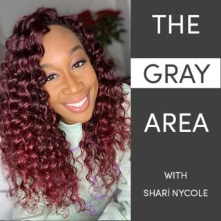 The Gray Area with Shari Nycole