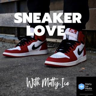 Sneaker Love with Matty Ice