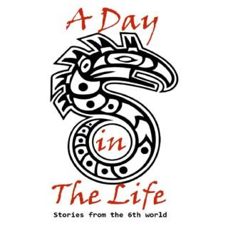 A Day in the Life: Stories from the 6th World
