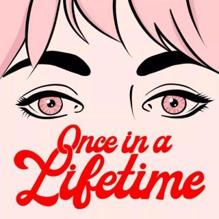 Once in a lifetime Podcast