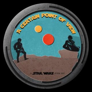A Certain Point of View: A Star Wars Podcast