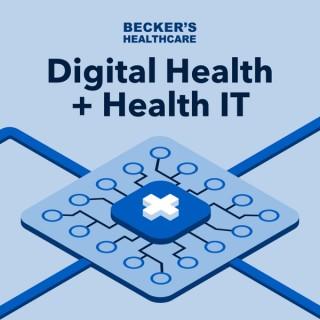Becker’s Healthcare Digital Health + Health IT