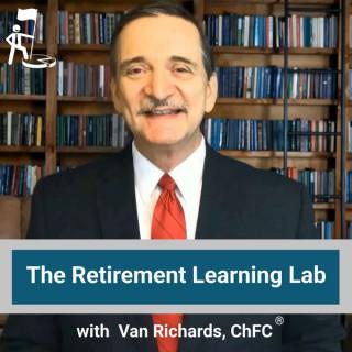 The Retirement Learning Lab, with Van Richards, ChFC®