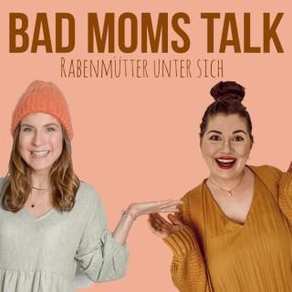 Bad Moms Talk - Rabenmütter unter sich