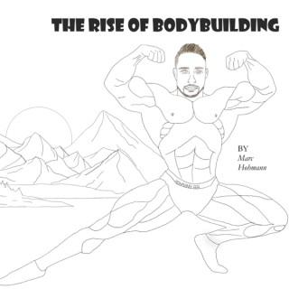 The Rise of Bodybuilding