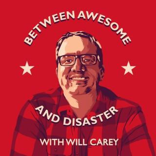 Between Awesome and Disaster with Will Carey