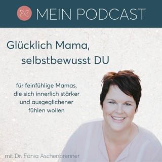 Glücklich Mama, selbstbewusst DU - Podcast für feinfühlige Mamas auf dem Weg in mehr Innere Stärke