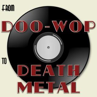From Doo-Wop To Death Metal