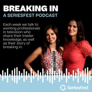 Breaking In: A SeriesFest Podcast