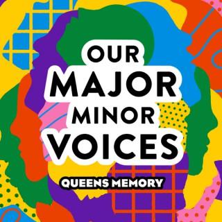 Queens Memory: Our Major Minor Voices