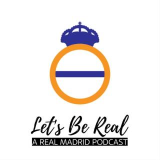 Let's Be Real - A Real Madrid Podcast