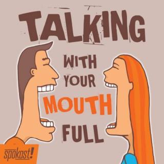 Talking With Your Mouth Full