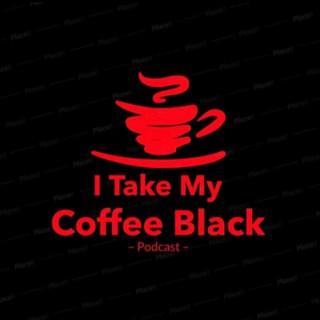 I Take My Coffee Black Podcast