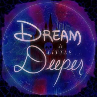 Dream a Little Deeper