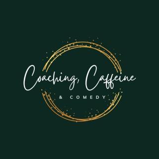 Coaching, Caffeine & Comedy