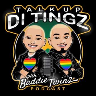 Talk Up Di Tingz with BaddieTwinz Podcast