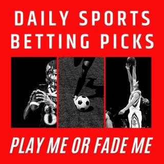 Play Me or Fade Me Sports Betting Picks Podcast