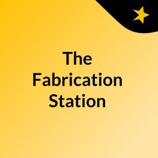 The Fabrication Station