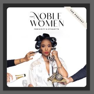 For Noble Women: The Podcast- Femininity & Etiquette