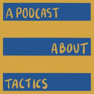 A Podcast About Tactics