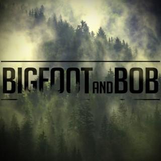 Bigfoot and Bob