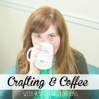 Crafting & Coffee with Amy Latta Creations