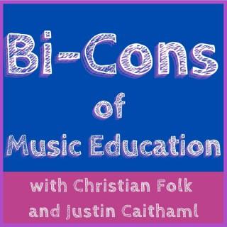 Bi-Cons of Music Education