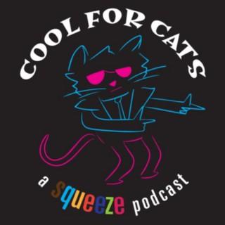 Cool For Cats: A Squeeze Podcast