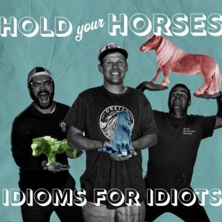 Hold Your Horses: Idioms for Idiots
