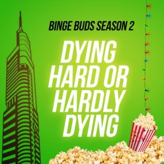Binge Buds: Dying Hard or Hardly Dying