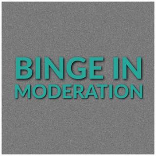 Binge in Moderation - Weird Mountain Podcast Network