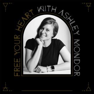Free Your Heart with Ashley Mondor
