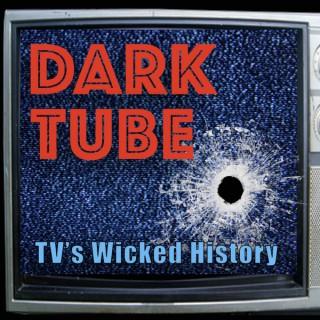 Dark Tube - TVâ€™s Wicked History