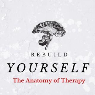 The Anatomy of Therapy - Rebuild Yourself