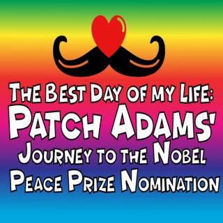 The Best Day of My Life: Patch Adams' Journey to the Nobel Peace Prize Nomination