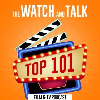The Watch And Talk Top 101 | Film Podcast