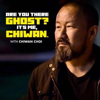 Are You There, Ghost? It’s Me, Chiwan.