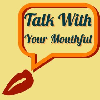 Talk With Your Mouthful