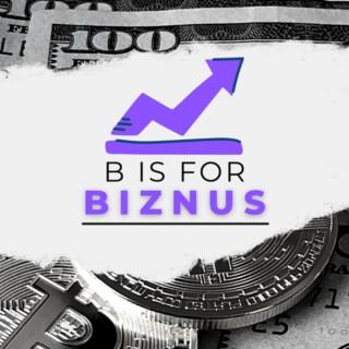 B is for Biznus