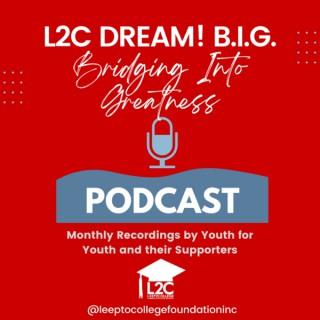 L2C DREAM! B.I.G. (Bridging Into Greatness)