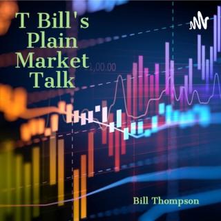 T Bill's Plain Market Talk