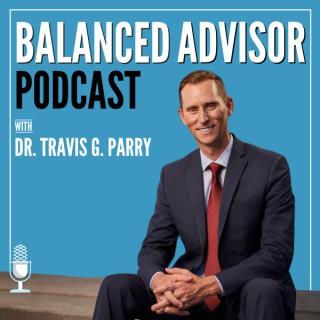 Balanced Advisor Podcast with Dr. Travis Parry