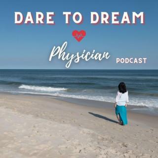 Dare to Dream Physician Podcast
