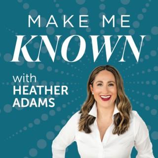 Make Me Known with Heather Adams