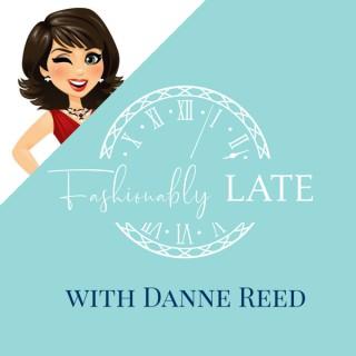 Fashionably LATE with Danne Reed