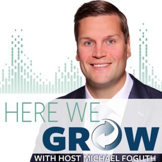 Here We Grow Show With Your Host Michael Foguth
