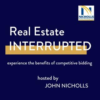 Real Estate Interrupted with John Nicholls