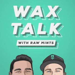 Wax Talk with Raw Mints