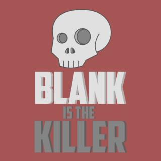 Blank is the Killer