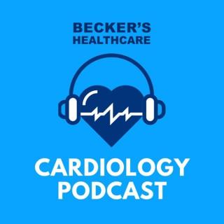 Becker’s Healthcare -- Cardiology + Heart Surgery Podcast